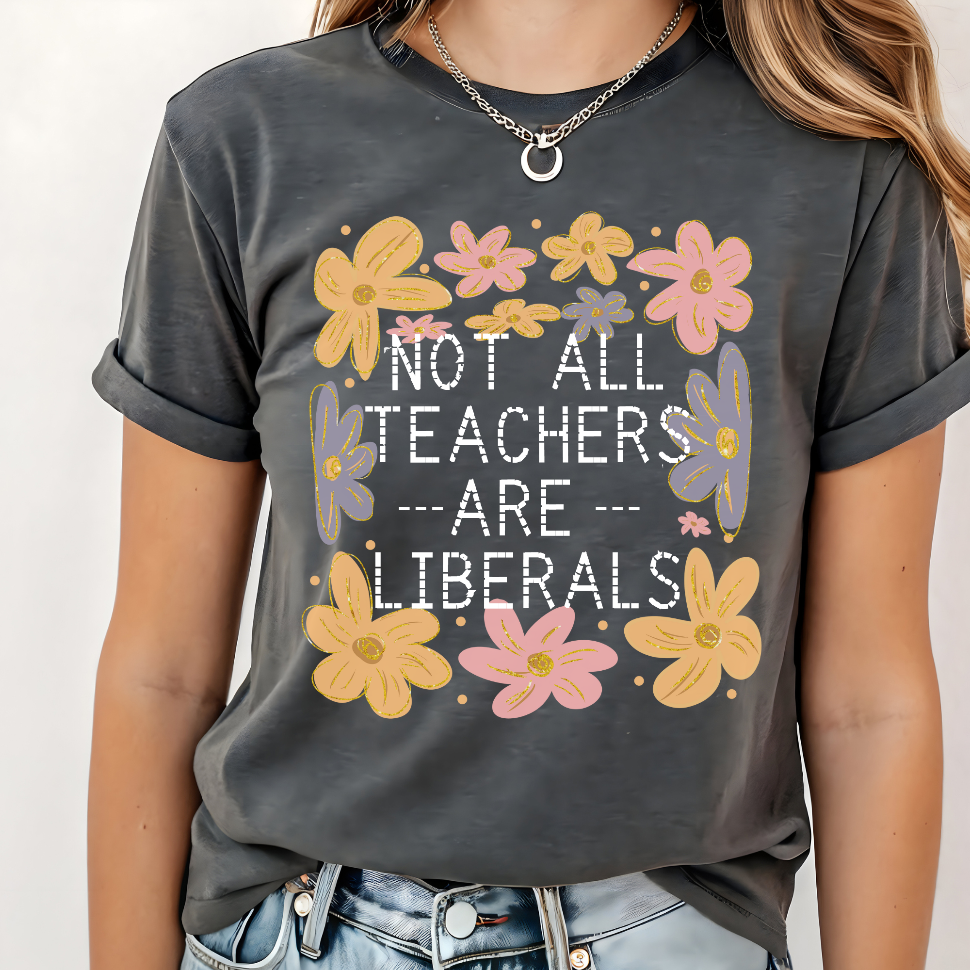 Not all teachers are Liberals Tshirt | Comfort Colors T-shirt | Teacher Shirt | Stylish Trendy Apparel